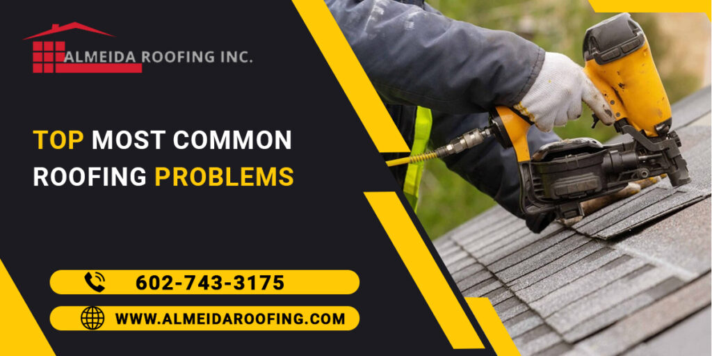 8 TOP MOST COMMON ROOFING PROBLEMS PHOENIX ROOFING CONTRACTOR